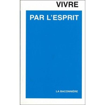 VIVRE PAR L-ESPRIT - Georges Grosjean - LA BACONNIERE