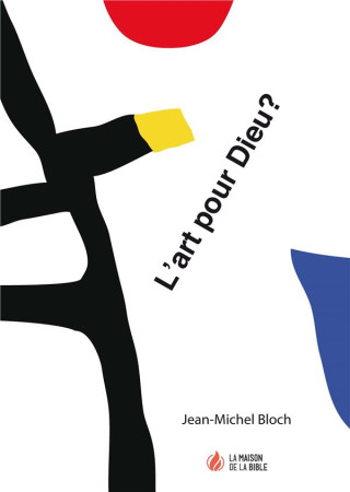 ART POUR DIEU? - JEAN-MICHEL BLOCH - MAISON BIBLE