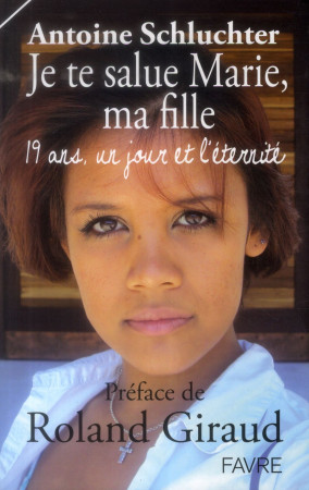 JE TE SALUE MARIE  MA FILLE - 19 ANS  UN JO UR ET L-ETERNITE - SCHLUCHTER ANTOINE - Favre