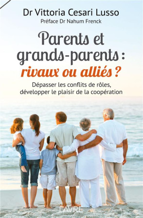 PARENTS ET GRANDS-PARENTS : RIVAUX OU ALLIE S ? - CESARI LUSSO/NAHUM - Favre