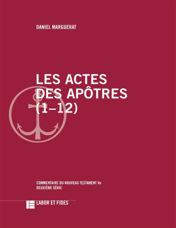 ACTES DES APOTRES (1-12) - MARGUERAT DANIEL - Labor et Fides