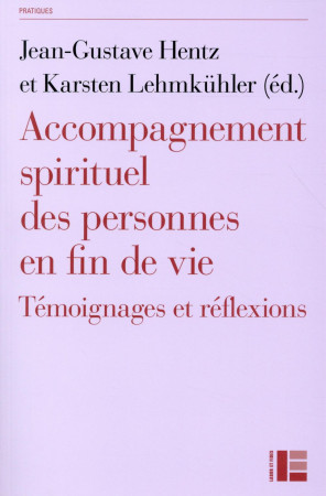 ACCOMPAGNEMENT SPIRITUEL DES PERSONNES EN FIN DE VIE. - HENTZ JEAN-GUSTAVE - Labor et Fides