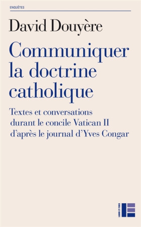 COMMUNIQUER LA DOCTRINE CATHOLIQUE - DOUYERE DAVID - Labor et Fides