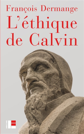 ETHIQUE DE CALVIN - DERMANGE FRANCOIS - Labor et Fides