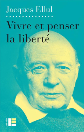 VIVRE ET PENSER LA LIBERTE - ELLUL JACQUES - SLATKINE