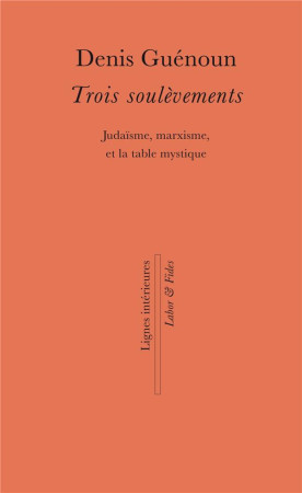 TROIS SOULEVEMENTS / JUDAISME MARXISME ET LA TABLE MYSTIQUE - GUENOUN DENIS - SLATKINE