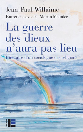 GUERRE DES DIEUX N-AURA PAS LIEU - ITINERAIRE D-UN SOCIOLOGUE DES RELIGIONS - WILLAIME JEAN-PAUL - SLATKINE