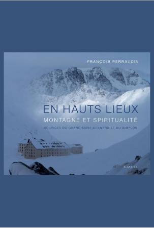 EN HAUTS LIEUX - MONTAGNE ET SPIRITUALITE - FRANCOIS PERRAUDIN - Slatkine