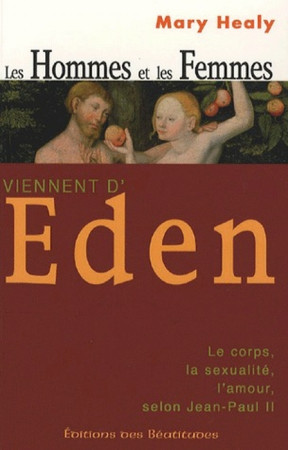 HOMMES ET FEMMES VIENNENT D-EDEN. LA THEOLO GIE DU CORPS DE JEAN-PAUL II - HEALY M. - BEATITUDES