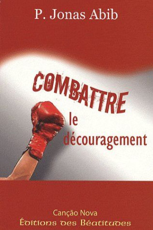 COMBATTRE LE DECOURAGEMENT - ABIB J. - BEATITUDES