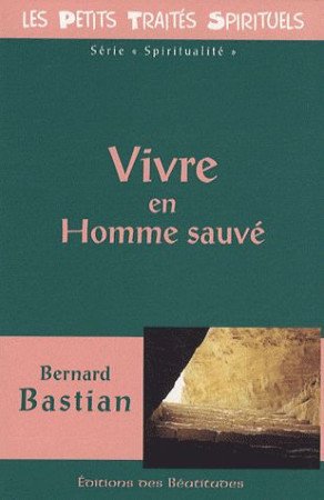 VIVRE EN HOMME SAUVE - B. BASTIAN - BEATITUDES