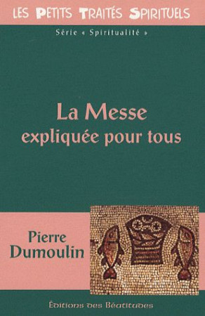 MESSE EXPLIQUEE POUR TOUS (LA) - P. DUMOULIN - BEATITUDES