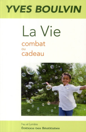 VIE COMBAT OU CADEAU (LA) - YVES BOULVIN - BEATITUDES