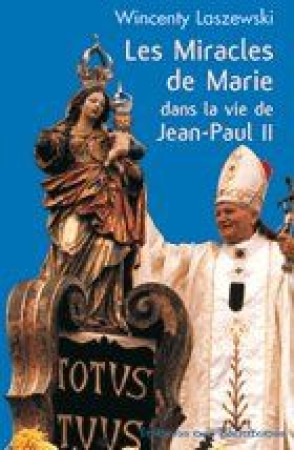 MIRACLES DE MARIE DANS LA VIE DE JEAN PAUL II - WINCENTY LASZEWSKI - BEATITUDES