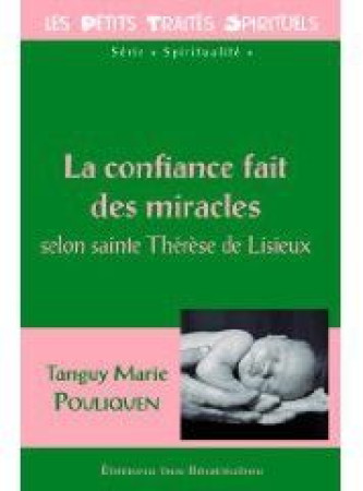 CONFIANCE FAIT DES MIRACLES, SELON STE T HERESE DE LISIEUX(LA) - TANGUY POULIGUEN - BEATITUDES