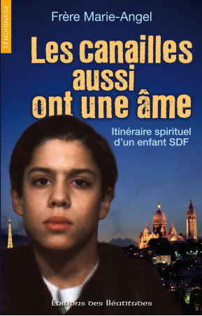 CANAILLES AUSSI ONT UNE AME, ITINERAIRE SPIRITUEL D-UN ENFANT SDF - FRERE MARIE-ANGEL - BEATITUDES