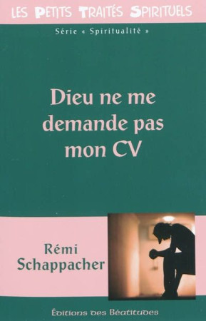 DIEU NE ME DEMANDE PAS MON CV - REMI SCHAPPACHER - BEATITUDES