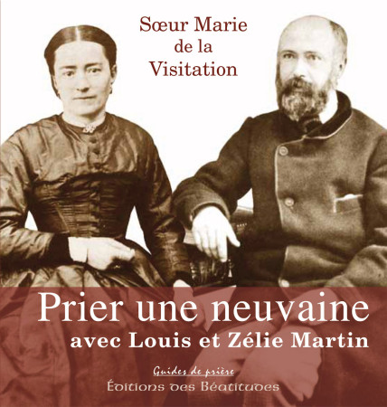 PRIER UNE NEUVAINE AVEC LOUIS ET ZELIE MART IN - SR MARIE VISITATION - BEATITUDES