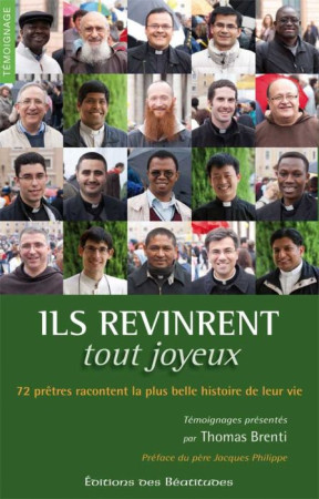 ILS REVINRENT TOUT JOYEUX. 72 PRETRES RACON TENT LA PLUS BELLE HISTOIRE DE LEUR VIE - THOMAS BRENTI - BEATITUDES