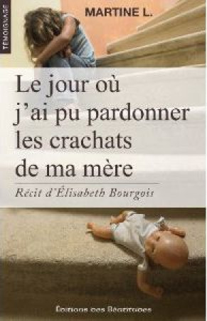 JOUR OU J-AI PU PARDONNER LES CRACHATS (LE) DE MA MERE - BOURGOIS ELISABETH A - BEATITUDES