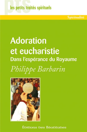 ADORATION ET EUCHARISTIE - DANS L-ESPERANCE DU ROYAUME - CARDINAL PHILIPPE BA - BEATITUDES