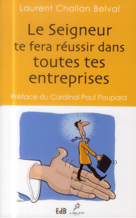 SEIGNEUR TE FERA REUSSIR DANS TOUTES TES ENTREPRISES - LAURENT CHALLAN BELV - Ed. des Béatitudes