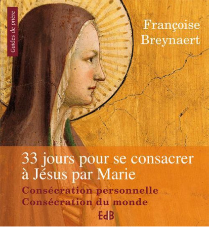 33 JOURS POUR SE CONSACRER A JESUS PAR MARIE - FRANCOISE BREYNAERT - BEATITUDES