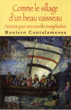 COMME LE SILLAGE D-UN BEAU VAISSEAU. HORIZO NS POUR UNE NOUVELLE EVANGELISATION. - RANIERO CANTALAMESSA - BEATITUDES