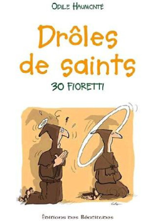 DROLES DE SAINTS. 30 FIORETTI. LIVRE AUDIO - ODILE HAUMONTE - Ed. des Béatitudes