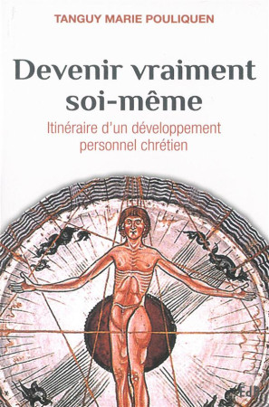 DEVENIR VRAIMENT SOI-MEME. ITINERAIRE D-UN DEVELOPPEMENT PERSONNEL CHRETIEN - TANGUY MARIE POULIQU - Ed. des Béatitudes