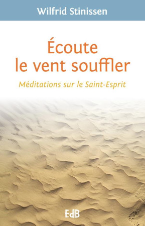 ECOUTE LE VENT SOUFFLER. MEDITATIONS SUR LE SAINT ESPRIT - W. STINISSEN - Ed. des Béatitudes