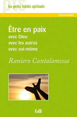 ETRE EN PAIX AVEC DIEU, AVEC LES AUTRES, AVEC SOI-MEME - RANIERO CANTALAMESSA - Ed. des Béatitudes