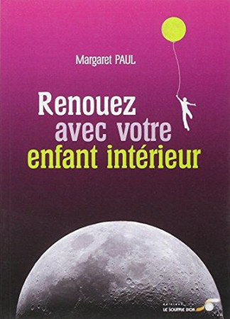 RENOUEZ AVEC VOTRE ENFANT INTERIEUR - PAUL MARGARET - SOUFFLE OR