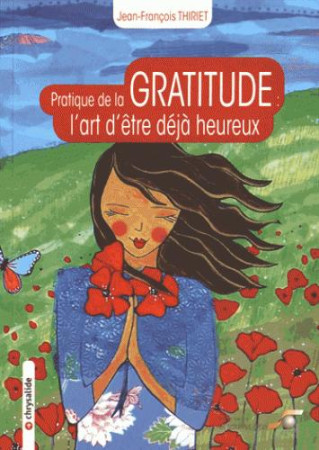 PRATIQUE DE LA GRATITUDE / L-ART D-ETRE DEJA HEUREUX - THIRIET JEAN-FRANCOI - Souffle d'or