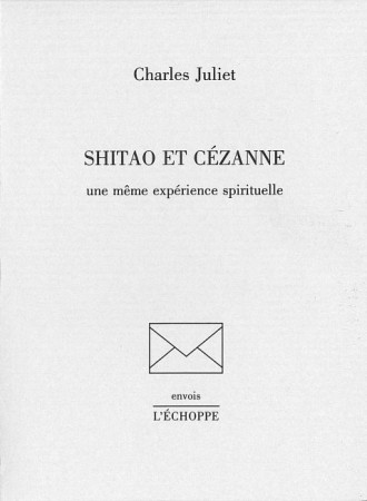 SHITAO ET CEZANNE - Charles Juliet - ECHOPPE