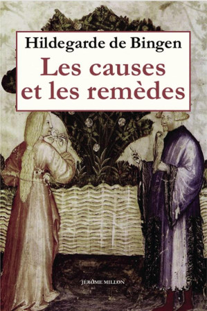 CAUSES ET LES REMEDES (LES) / NOUVELLE EDITION - HILDEGARDE DE BINGEN - J. Millon