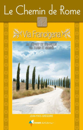 CHEMIN DE ROME, VIA FRANCIGENA - GREGOIRE JEAN-YVES - RANDO