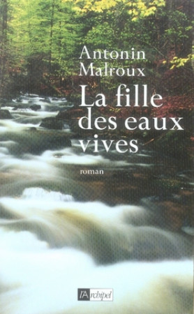 FILLE DES EAUX VIVES - MALROUX ANTONIN - ARCHIPEL