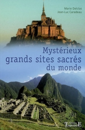 MYSTERIEUX GRANDS SITES SACRES DU MONDE - DELCLOS M. & CARADEA - TRAJECTOIRE