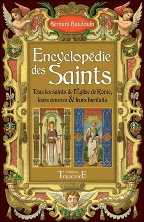 ENCYCLOPEDIE DES SAINTS - TOUS LES SAINTS D E L-EGLISE DE ROME, LEURS OEUVRES & LEURS B - BAUDOUIN BERNARD - Trajectoire