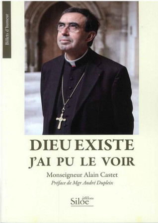 DIEU EXISTE J-AI PU LE VOIR - MGR CASTET ALAIN - SILOE