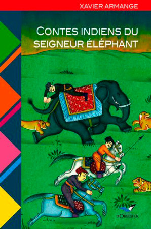 CONTES INDIENS DU SEIGNEUR ELEPHANT - Xavier ARMANGE - ORBESTIER