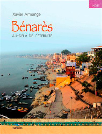 BENARES AU DELA DE L ETERNITE - Xavier ARMANGE - ORBESTIER