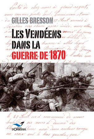 LES VENDEENS DANS LA GUERRE DE 1870 - BRESSON GILLES - ORBESTIER