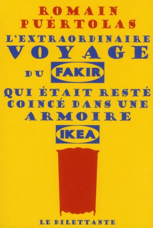 EXTRAORDINAIRE VOYAGE DU FAKIR QUI ETAIT RESTE COINCE DANS UNE ARMOIRE IKEA - PUERTOLAS ROMAIN - Dilettante