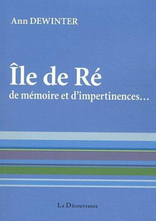 ILE DE RE DE MEMOIRE ET D-IMPERTINENCES... - COLLECTIF - DECOUVRANCE