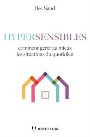 HYPERSENSIBLES COMMENT GERER AU MIEUX LES SITUATIONS DE QUOTIDIEN - SAND ILSE - J. Lyon