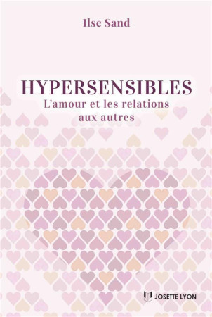 HYPERSENSIBLES / L-AMOUR ET LES RELATIONS AUX AUTRES - SAND LISE - JOSETTE LYON