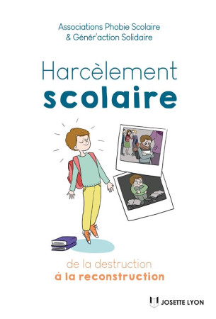 HARCELEMENT SCOLAIRE : DE LA DESTRUCTION A LA RECONSTRUCTION - ASSOCIATION PHOBIE S - JOSETTE LYON