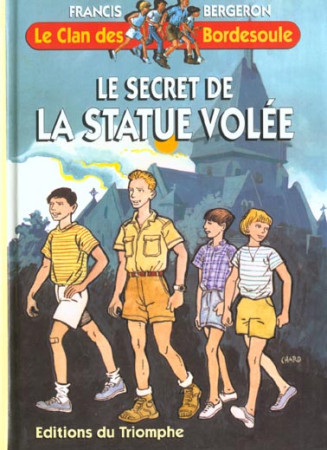 CLAN DES BORDESOULE (LE) 01 - LE SECRET DE LA STATUE VOLEE - BERGERON FRANCIS - TRIOMPHE